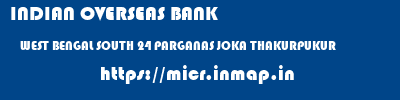 INDIAN OVERSEAS BANK  WEST BENGAL SOUTH 24 PARGANAS JOKA THAKURPUKUR  micr code